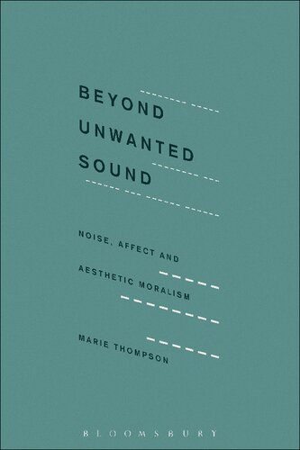 Beyond Unwanted Sound Noise Affect And Aesthetic Moralism Marie Thompson