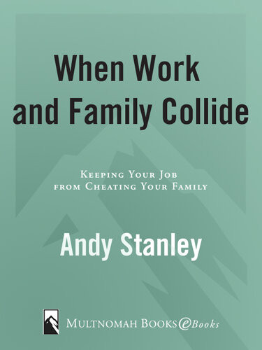 When Work And Family Collide Keeping Your Job From Cheating Your Family Andy Stanley