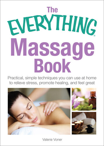 The Everything Massage Book Practical Simple Techniques You Can Use At Home To Relieve Stress Promote Healing And Feel Great Valerie Voner