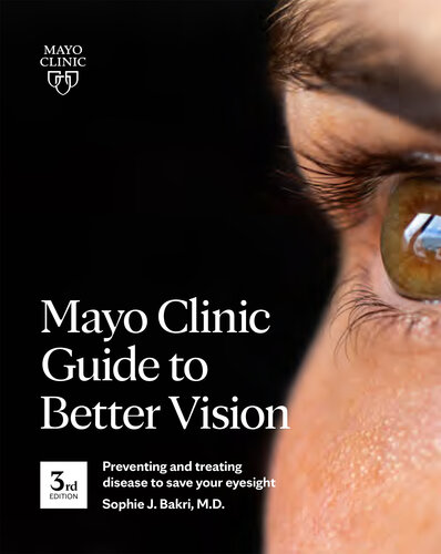 Mayo Clinic Guide To Better Vision Preventing And Treating Disease To Save Your Eyesight Sophie J Bakr