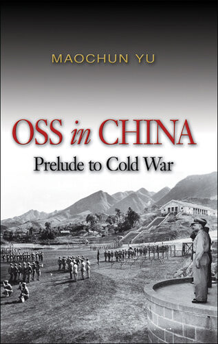 Oss In China Prelude To Cold War Maochun Yu