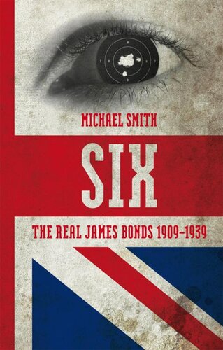 Six The Real James Bonds 19091939 Michael Smith