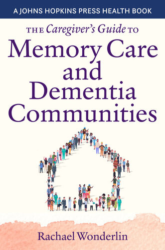 The Caregivers Guide To Memory Care And Dementia Communities Rachael Wonderlin