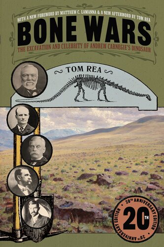 Bone Wars The Excavation And Celebrity Of Andrew Carnegies Dinosaur Twentieth Anniversary Edition Tom Rea