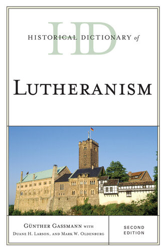 Historical Dictionary Of Lutheranism 2nd Edition Günther Gassmann Duane H Larson Mark W Oldenburg