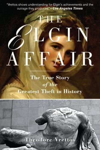 The Elgin Affair The True Story Of The Greatest Theft In History Theodore Vrettos