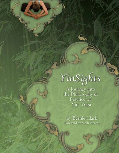 Yinsights A Journey Into The Philosophy Practice Of Yin Yoga Bernie Clark