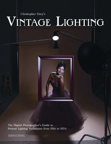 Christopher Greys Vintage Lighting The Digital Photographers Guide To Portrait Lighting Techniques From 1910 To 1970 Christopher Grey