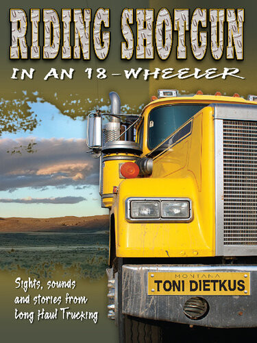 Riding Shotgun In An 18wheeler Toni Dietkus