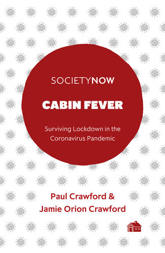 Cabin Fever Surviving Lockdown In The Coronavirus Pandemic Paul Crawford Jamie Orion Crawford