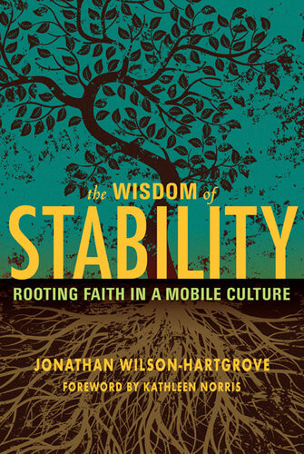 The Wisdom Of Stability Rooting Faith In A Mobile Culture Jonathan Wilsonhartgrove