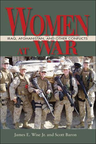 Women At War Iraq Afghanistan And Other Conflicts James Wise Scott Baron