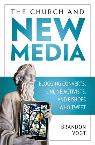 The Church And New Media Blogging Converts Online Activists And Bishops Who Tweet Brandon Vogt
