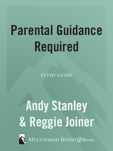 Parental Guidance Required Study Guide How To Enhance Advance And Influence Your Childrens Relationships Andy Stanley Reggie Joiner