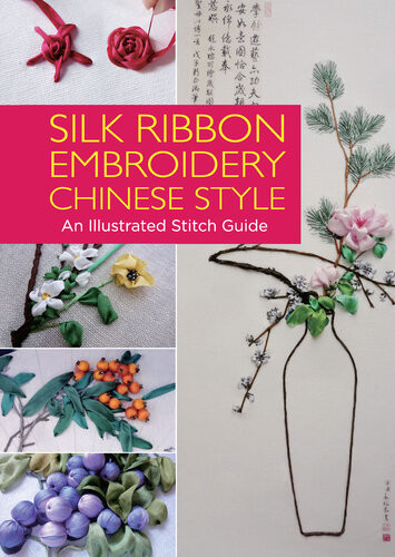 Silk Ribbon Embroidery Chinese Style An Illustrated Stitch Guide Weilin Yuan