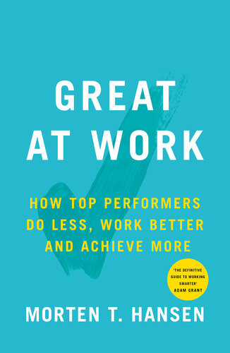 Great At Work How To Achieve Amazing Things In Work And In Life Morten T Hansen
