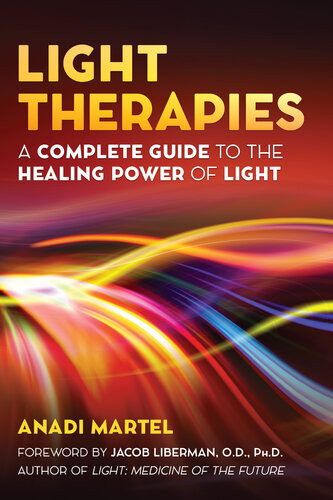 Light Therapies A Complete Guide To The Healing Power Of Light Anadi Martel
