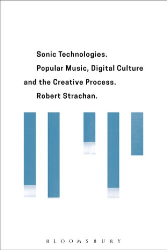 Sonic Technologies Popular Music Digital Culture And The Creative Process Robert Strachan