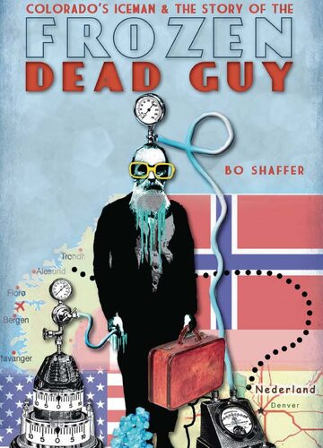 Colorados Iceman And The Story Of The Frozen Dead Guy Bo Shaffer