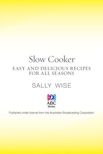 Slow Cooker Easy And Delicious Recipes For All Seasons Sally Wise