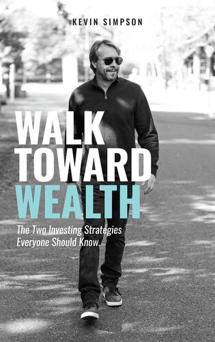 Walk Toward Wealth The Two Investing Strategies Everyone Should Know Kevin Simpson