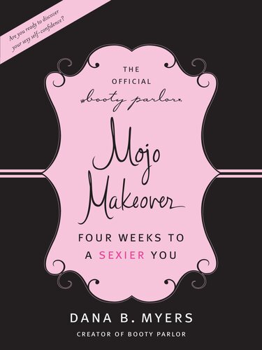 The Official Booty Parlor Mojo Makeover Four Weeks To A Sexier You Dana B Myers