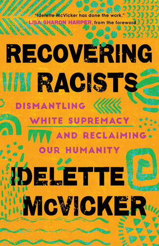 Recovering Racists Dismantling White Supremacy And Reclaiming Our Humanity Idelette Mcvicker