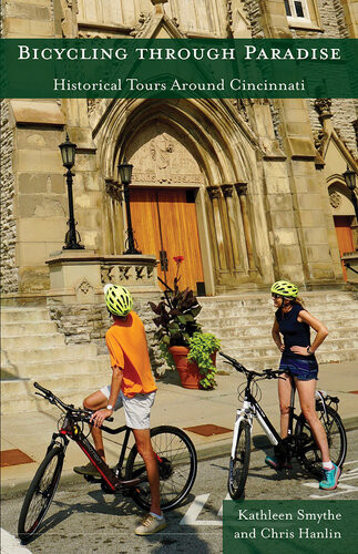 Bicycling Through Paradise Historical Rides Around Cincinnati Kathleen Smythe Chris Hanlin