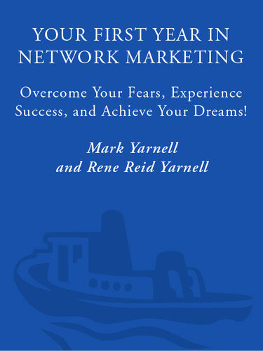 Your First Year In Network Marketing Overcome Your Fears Experience Success And Achieve Your Dreams Mark Yarnell Rene Reid Yarnell
