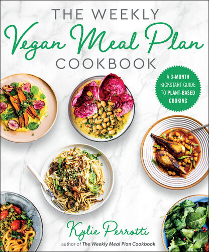 The Weekly Vegan Meal Plan Cookbook A 3month Kickstart Guide To Plantbased Cooking Kylie Perrotti