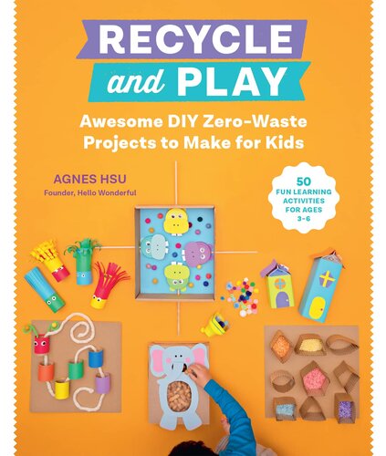 Recycle And Play Awesome Diy Zerowaste Projects To Make For Kids Agnes Hsu