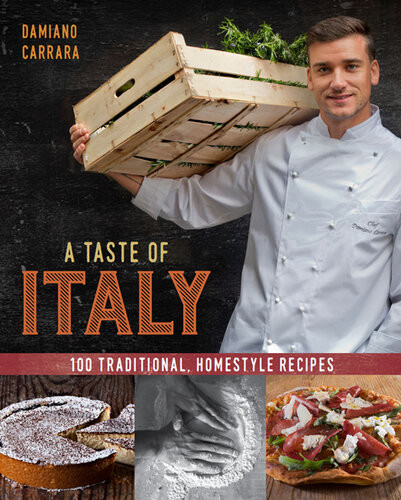 A Taste Of Italy 100 Traditional Homestyle Recipes Damiano Carrara