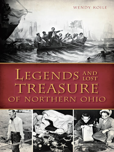 Legends And Lost Treasure Of Northern Ohio Wendy Koile