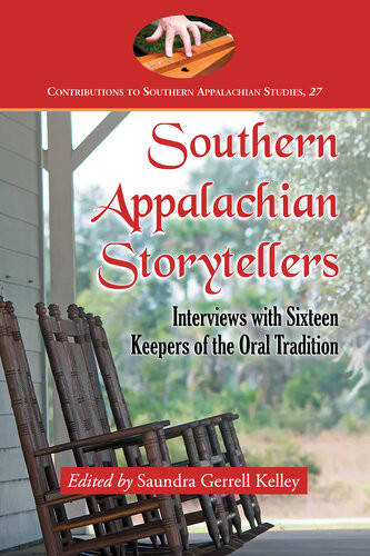 Southern Appalachian Storytellers Interviews With Sixteen Keepers Of The Oral Tradition Saundra Gerrell Kelley