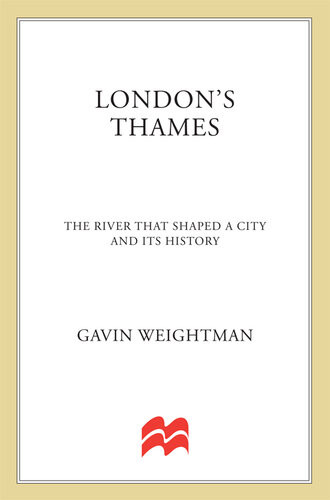 Londons Thames The River That Shaped A City And Its History Gavin Weightman