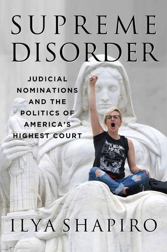 Supreme Disorder Judicial Nominations And The Politics Of Americas Highest Court Ilya Shapiro