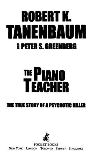 The Piano Teacher The True Story Of A Psychotic Killer Robert K Tanenbaum Peter S Greenberg