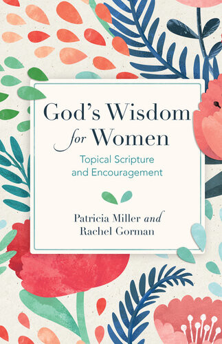 Gods Wisdom For Women Topical Scripture And Encouragement Patricia Miller Rachel Gorman