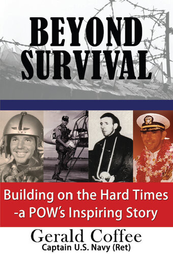 Beyond Survival Building On The Hard Timesa Pows Inspiring Story 2nd Edition Gerald Coffee