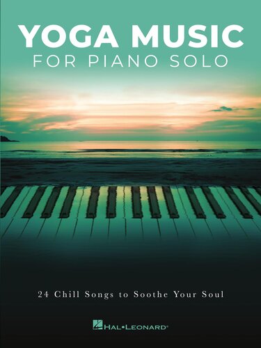 Yoga Music For Piano Solo 24 Chill Songs To Soothe Your Soul Hal Leonard Corp
