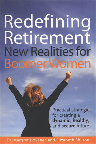 Redefining Retirement New Realities For Boomer Women Margret Hovanec