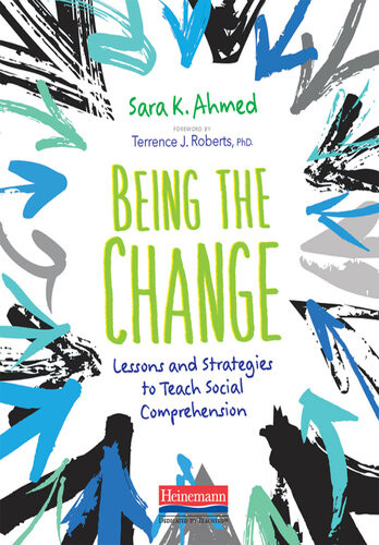 Being The Change Lessons And Strategies To Teach Social Comprehension Sara K Ahmed
