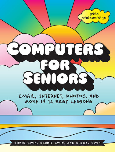 Computers For Seniors Email Internet Photos And More In 14 Easy Lessons Chris Ewin Carrie Ewin Cheryl Ewin