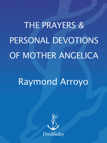 The Prayers And Personal Devotions Of Mother Angelica Raymond Arroyo