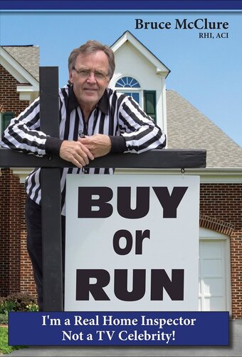 Buy Or Run Im A Real Home Inspector Not A Tv Celebrity Bruce Mcclure Rhi