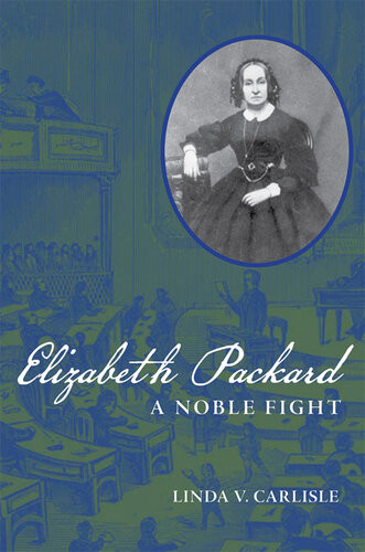 Elizabeth Packard A Noble Fight Linda V Carlisle