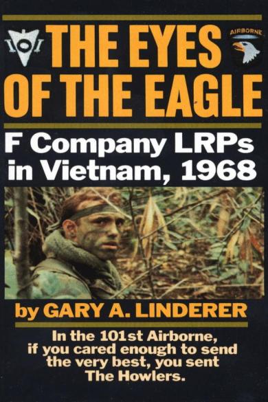 The Eyes Of The Eagle F Company Lrps In Vietnam 1968 Gary Linderer
