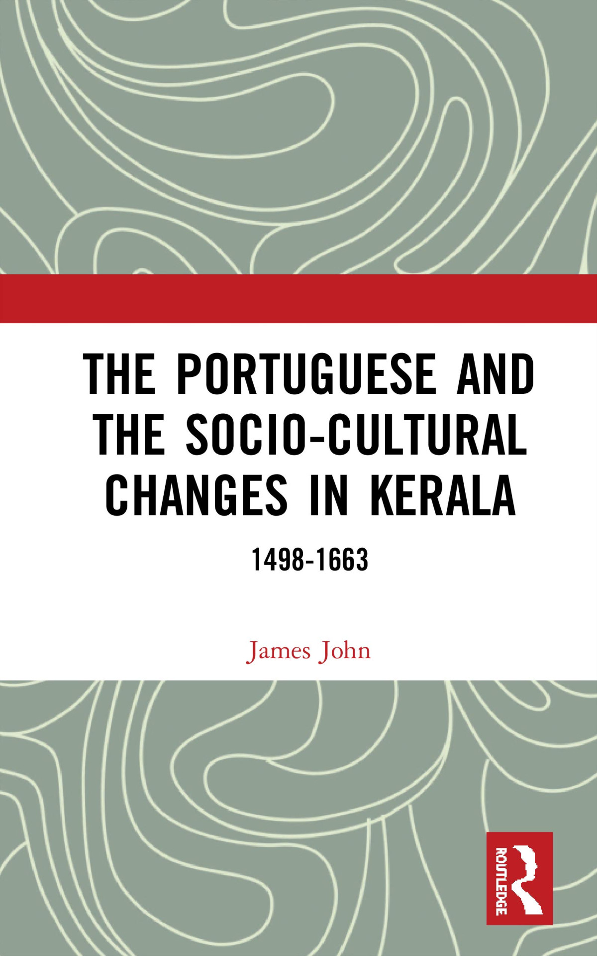 The Portuguese And The Sociocultural Changes In Kerala 14981663 1st Edition James John