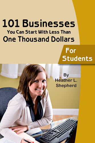 101 Businesses You Can Start With Less Than One Thousand Dollars 1st Edition Heather Lee Shepherd