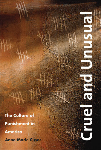 Cruel And Unusual The Culture Of Punishment In America Annemarie Cusac